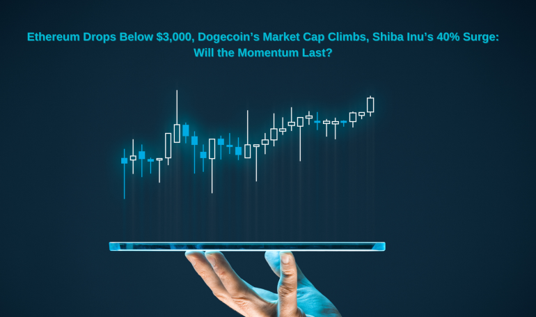 Ethereum Drops Below $3,000, Dogecoin’s Market Cap Climbs, Shiba Inu’s 40% Surge: Will the Momentum Last?