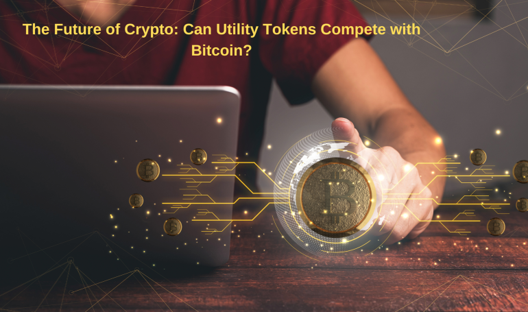 The Future of Crypto: Can Utility Tokens Compete with Bitcoin?